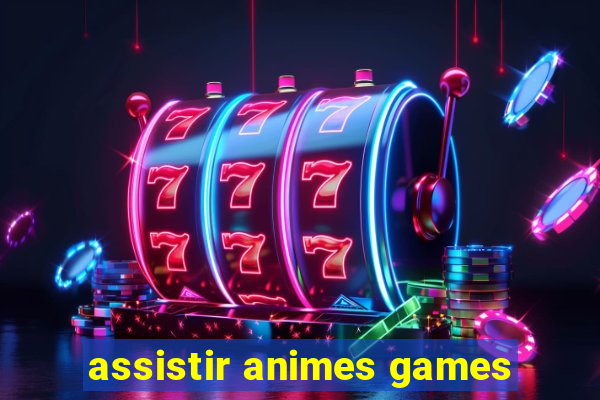 assistir animes games